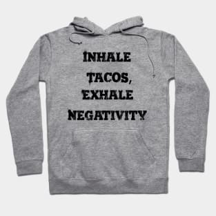 Inhale tacos, exhale negativity Hoodie